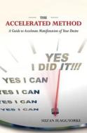 The Accelerated Method: A Guide to Accelerate Manifestation of Your Desire di Suzan Flagg Yorke, Dr Suzan Flagg Yorke edito da Awe Publishing