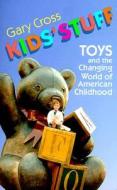 Kids' Stuff di Gary Cross edito da Harvard University Press