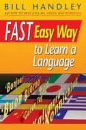 Fast Easy Way To Learn A Language di Bill Handley edito da John Wiley & Sons Australia Ltd
