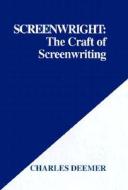 The Craft Of Screenwriting di Charles Deemer edito da Xlibris Corporation