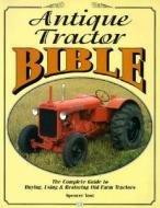 Antique Tractor Bible di Spencer Yost edito da Motorbooks International