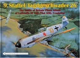 9.Staffel/Jagdgeschwader 26: The Battle of Britain Photo Album of Luftwaffe Bf 109 Pilot Willy Fronhofer di John J. Vasco edito da Schiffer Publishing Ltd