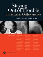 Staying Out of Trouble in Pediatric Orthopaedics di David L. Skaggs, John M. Flynn edito da WOLTERS KLUWER HEALTH