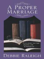 A Proper Marriage di Debbie Raleigh edito da Thorndike Press