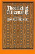 Theorizing Citizenship edito da STATE UNIV OF NEW YORK PR