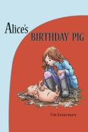 Alice's Birthday Pig di Tim Kennemore edito da Eerdmans Books for Young Readers