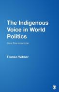 The Indigenous Voice in World Politics di Franke Wilmer edito da SAGE Publications, Inc