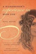 A Hairdresser\'s Experience In High Life di Eliza Potter edito da The University Of North Carolina Press