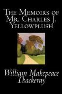 The Memoirs of Mr. Charles J. Yellowplush by William Makepeace Thackeray, Fiction, Classics di William Makepeace Thackeray edito da Wildside Press