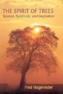 The Spirit of Trees: Science, Symbiosis, and Inspiration di Fred Hageneder edito da CLAIRVIEW BOOKS