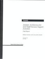Analytic Architecture for Joint Staff Decision Support Activities di William Schwabe, Leslie Lewis, John Y. Schrader edito da RAND