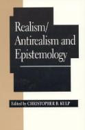 Realism/Antirealism and Epistemology di Christopher B. Kulp edito da Rowman & Littlefield