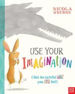 Use Your Imagination di Nicola O'Byrne edito da Nosy Crow Ltd
