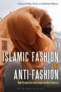 Islamic Fashion and Anti-Fashion di Annelies Moors edito da Bloomsbury Academic