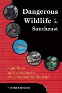 Dangerous Wildlife In The Southeast di F Lynne Bachleda edito da Menasha Ridge Press Inc.