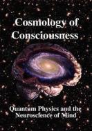 Cosmology Of Consciousness di Deepak Chopra, Rouse Ball Professor of Mathematics Roger Penrose, R Joseph edito da Cosmology Science Publishers