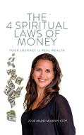 The 4 Spiritual Laws of Money di Julie Murphy edito da Beyond Your Wildest Dreams