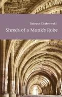 Shreds of a Monk's Robe di Tadeusz Chabrowski edito da Bayberry Books