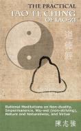 The Practical Tao Te Ching of Lao-zi: Rational Meditations on Non-duality, Impermanence, Wu-wei (non-striving), Nature a di Lao-Zi edito da LIGHTNING SOURCE INC