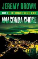 Anaconda Choke: Round 3 in the Woodshed Wallace Series di Jeremy Brown edito da LIGHTNING SOURCE INC