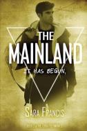 The Mainland: It has begun. di Sara Francis edito da LIGHTNING SOURCE INC