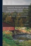 Annual Report of the Treasurer, Selectmen and School Committee of the Town of Laconia, for the Year Ending .; 1946 edito da LIGHTNING SOURCE INC