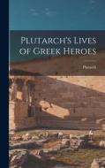 Plutarch's Lives of Greek Heroes di Plutarch Plutarch edito da LEGARE STREET PR