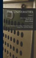 The Universities: Le Keux's Memorials of Cambridge: A Series of Views of the Colleges, Halls, and Public Buildings; Volume 1 di Harry Longueville Jones, Thomas Wright, John Le Keux edito da LEGARE STREET PR