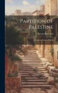 Partition of Palestine; A Lesson in Pressure Politics di Kermit Roosevelt edito da HASSELL STREET PR