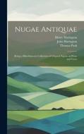 Nugae Antiquae: Being a Miscellaneous Collection of Original Papers, in Prose and Verse di Thomas Park, John Harington, Henry Harington edito da LEGARE STREET PR