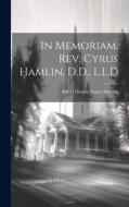 In Memoriam, Rev. Cyrus Hamlin, D.D., L.L.D di Alfred Dwight Foster Hamlin edito da LEGARE STREET PR
