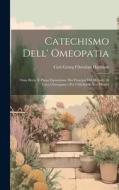 Catechismo Dell' Omeopatia di Carl Georg Christian Hartlaub edito da LEGARE STREET PR