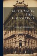 United States Steel Corporation [microform]: Hearings Before the Committee on Investigation of United States Steel Corporation. House of Representativ di Anonymous edito da LEGARE STREET PR