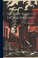 The Boys' Book of Engine-building; edito da LEGARE STREET PR
