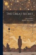The Great Secret di Maurice Maeterlinck, Bernard Miall edito da LEGARE STREET PR