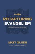Recapturing Evangelism: A Biblical-Theological Approach di Matt Queen edito da B&H PUB GROUP