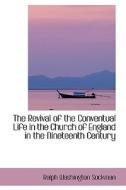 The Revival Of The Conventual Life In The Church Of England In The Nineteenth Century di Ralph Washington Sockman edito da Bibliolife