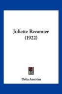 Juliette Recamier (1922) di Delia Austrian edito da Kessinger Publishing