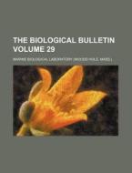The Biological Bulletin Volume 29 di Marine Biological Laboratory edito da Rarebooksclub.com
