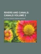 Rivers and Canals Volume 2 di Leveson Francis Vernon-Harcourt edito da Rarebooksclub.com