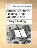 Amelia. By Henry Fielding, Esq; ... Volume 2 Of 2 di Henry Fielding edito da Gale Ecco, Print Editions
