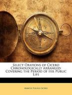 Select Orations Of Cicero Chronologicall di Marcus Tullius Cicero edito da Nabu Press