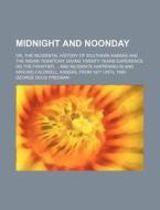 Midnight And Noonday; Or, The Incidental di George Doud Freeman edito da Rarebooksclub.com