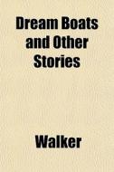 Dream Boats And Other Stories di Lawrie Walker edito da General Books