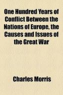 One Hundred Years Of Conflict Between Th di Charles Morris edito da General Books