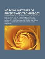Moscow Institute Of Physics And Technology: Moscow Institute Of Physics And Technology Alumni di Source Wikipedia edito da Books Llc, Wiki Series