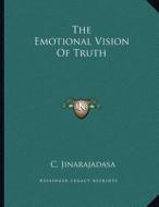 The Emotional Vision of Truth di C. Jinarajadasa edito da Kessinger Publishing