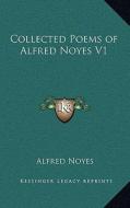 Collected Poems of Alfred Noyes V1 di Alfred Noyes edito da Kessinger Publishing