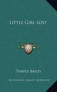 Little Girl Lost di Temple Bailey edito da Kessinger Publishing