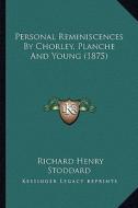 Personal Reminiscences by Chorley, Planche and Young (1875) edito da Kessinger Publishing